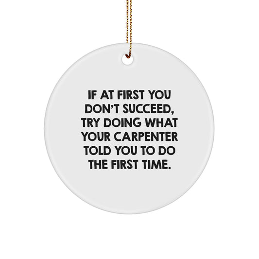 Funny Carpenter Gifts - If At First You Don't Succeed, Gifts from Friends, Carpenter Circle Ornament, Christmas Unique Gifts - Image 1