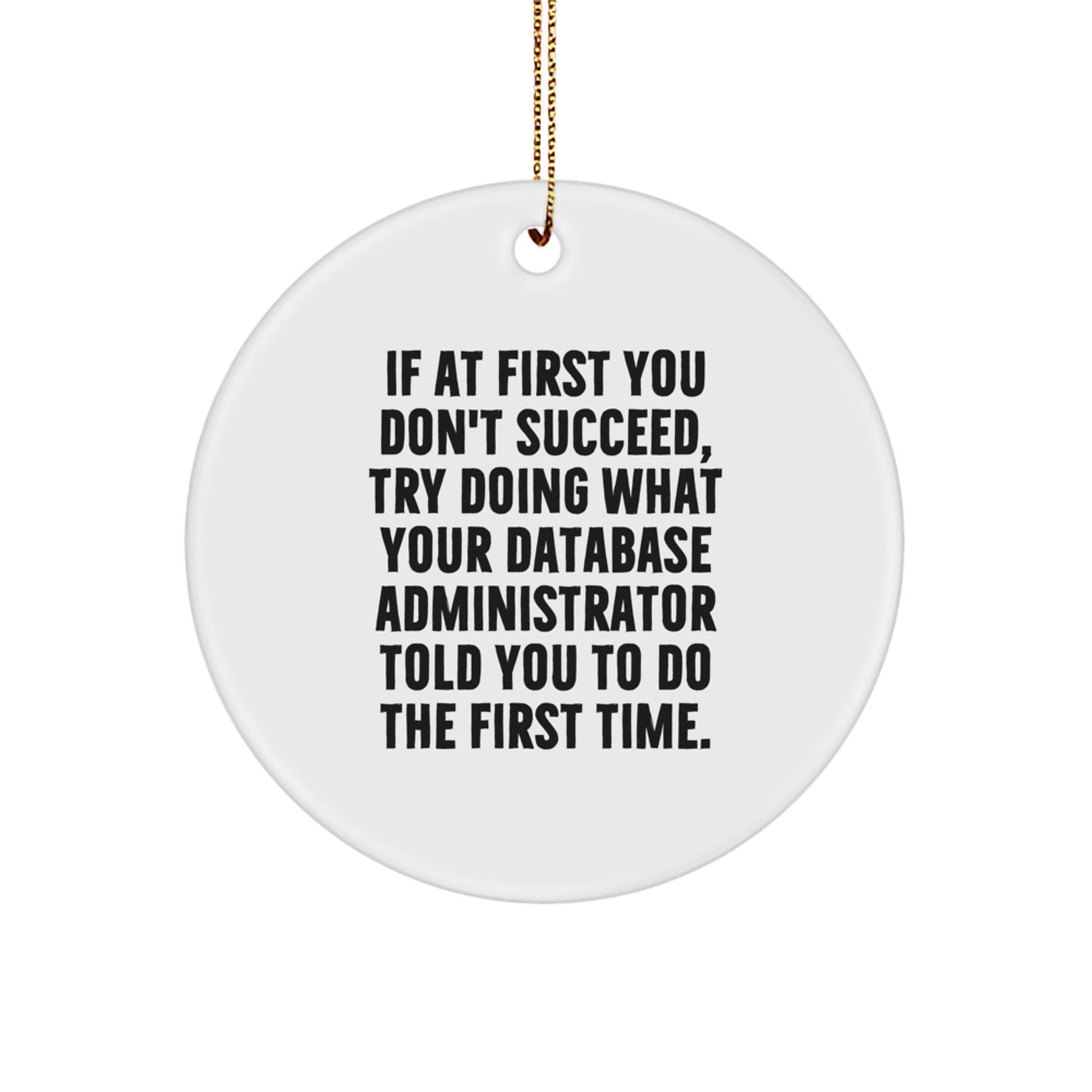 Funny Database Administrator Gifts for Friends - Cute Quote Ornament, 'Do What They Told You To', Circle Shape, White, Christmas Unique - Image 1