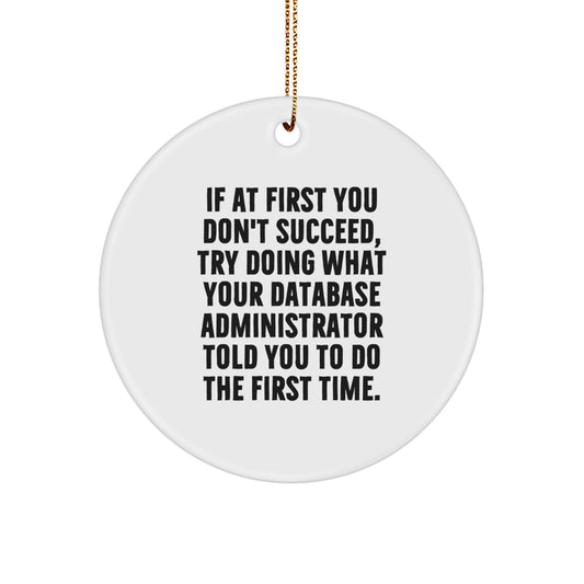 Funny Database Administrator Gifts for Friends - Cute Quote Ornament, 'Do What They Told You To', Circle Shape, White, Christmas Unique - Image 1
