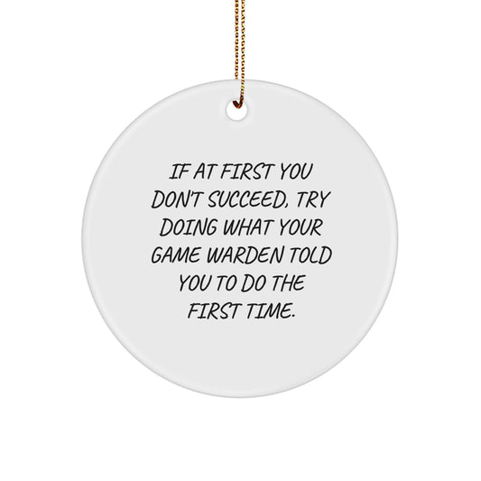 Funny Game Warden Gifts for Christmas - If At First You Don't Succeed, Try Doing What Your Game Warden Said - Circle Ornament Gifts from Friends to Family - Image 1