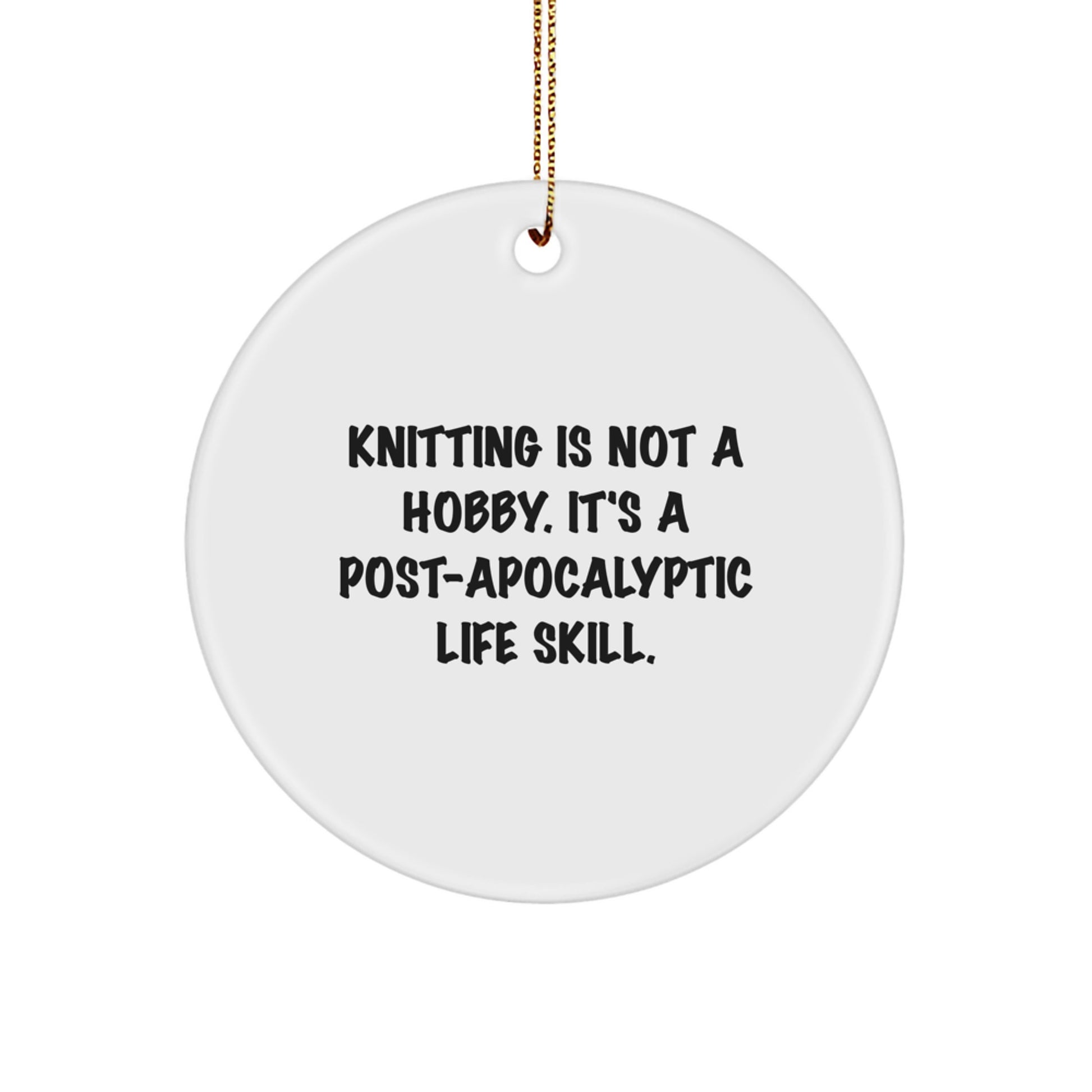 Funny Knitting Gifts for Friends, Knitting Circle Ornament from Family, 'Knitting Is Not A Hobby. It's A Post-apocalyptic Life Skill.' Christmas Unique Gifts - Image 1