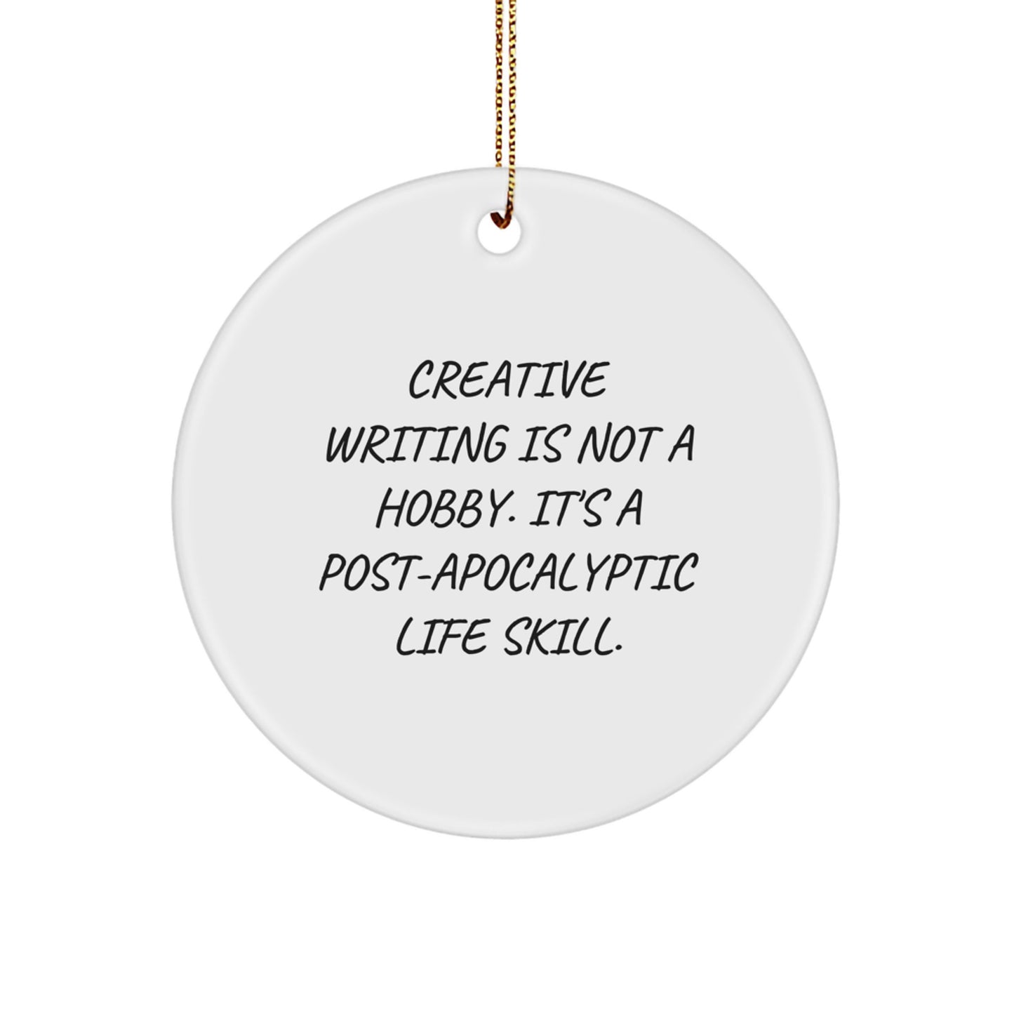Creative Writing Inspired Gifts from Friends and Family, Christmas Unique Circle Ornament for Men Women 'Creative Writing Is Not A Hobby. It's A Post-apocalyptic Life Skill.' - Image 1