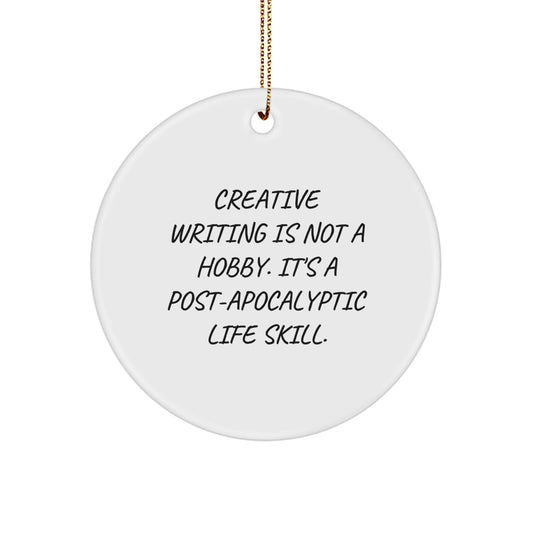 Creative Writing Inspired Gifts from Friends and Family, Christmas Unique Circle Ornament for Men Women 'Creative Writing Is Not A Hobby. It's A Post-apocalyptic Life Skill.' - Image 1