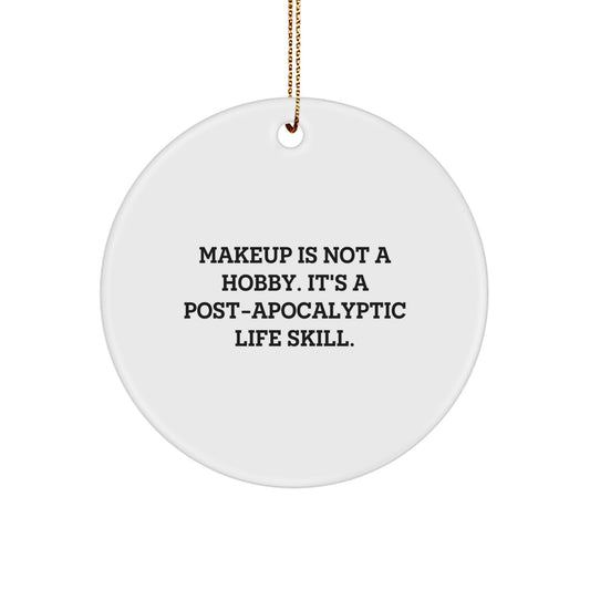 Funny Makeup Lover Gifts for Women from Men, Christmas Unique Circle Ornament for Makeup Artist Friends, Makeup Is Not A Hobby Post-apocalyptic Life Skill Quote - Image 1
