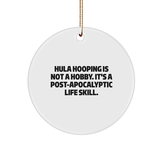 Funny Hula Hooping Gifts from Friends for Family Members this Christmas Season - 'Hula Hooping Is Not A Hobby. It's A Post-apocalyptic Life Skill.' Circle Ornament - Image 1