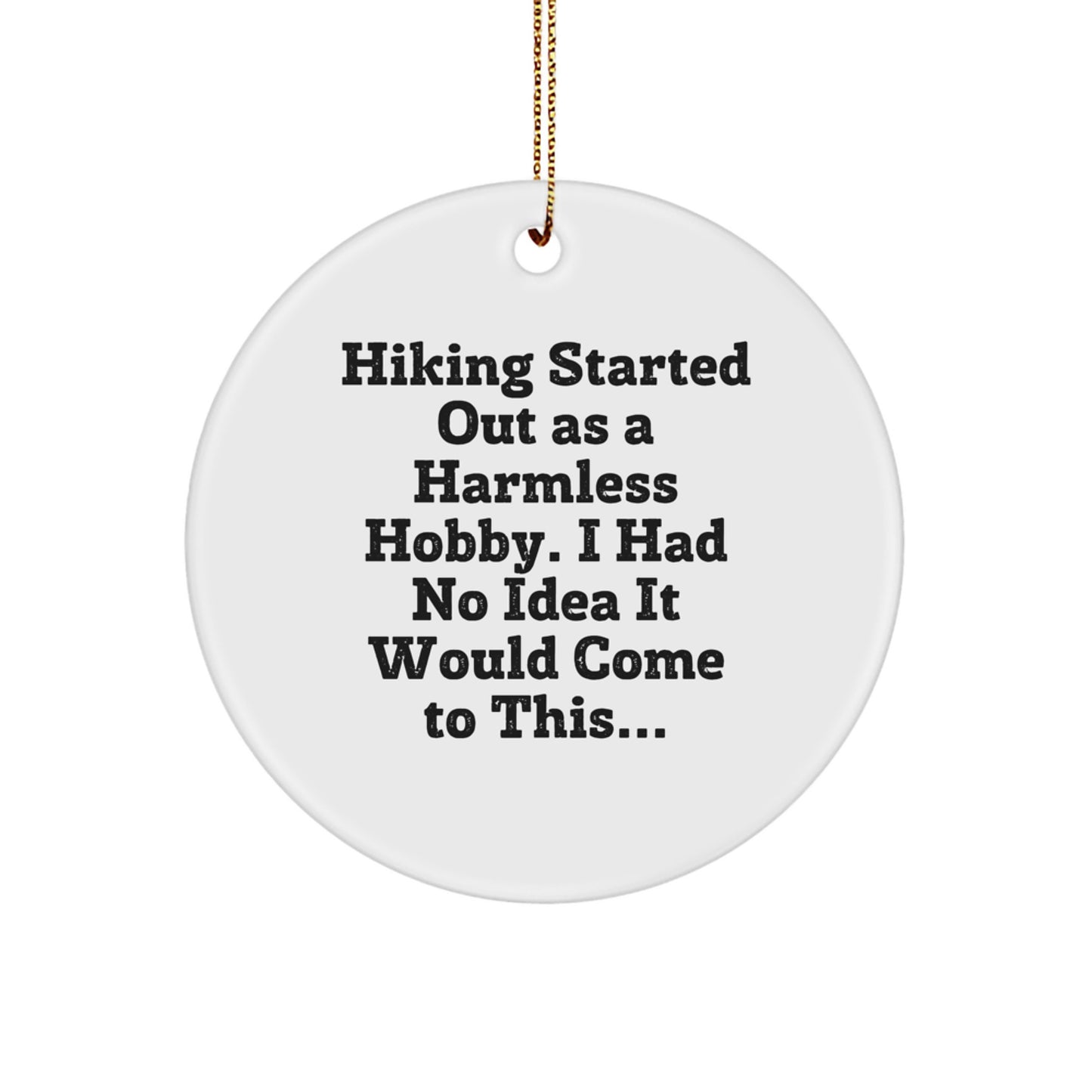 Funny Hiking Gifts from Friends for Hiking Lovers, Circle Ornament, Christmas Unique Decor, Hiking Started Out As A Harmless Hobby - Image 1