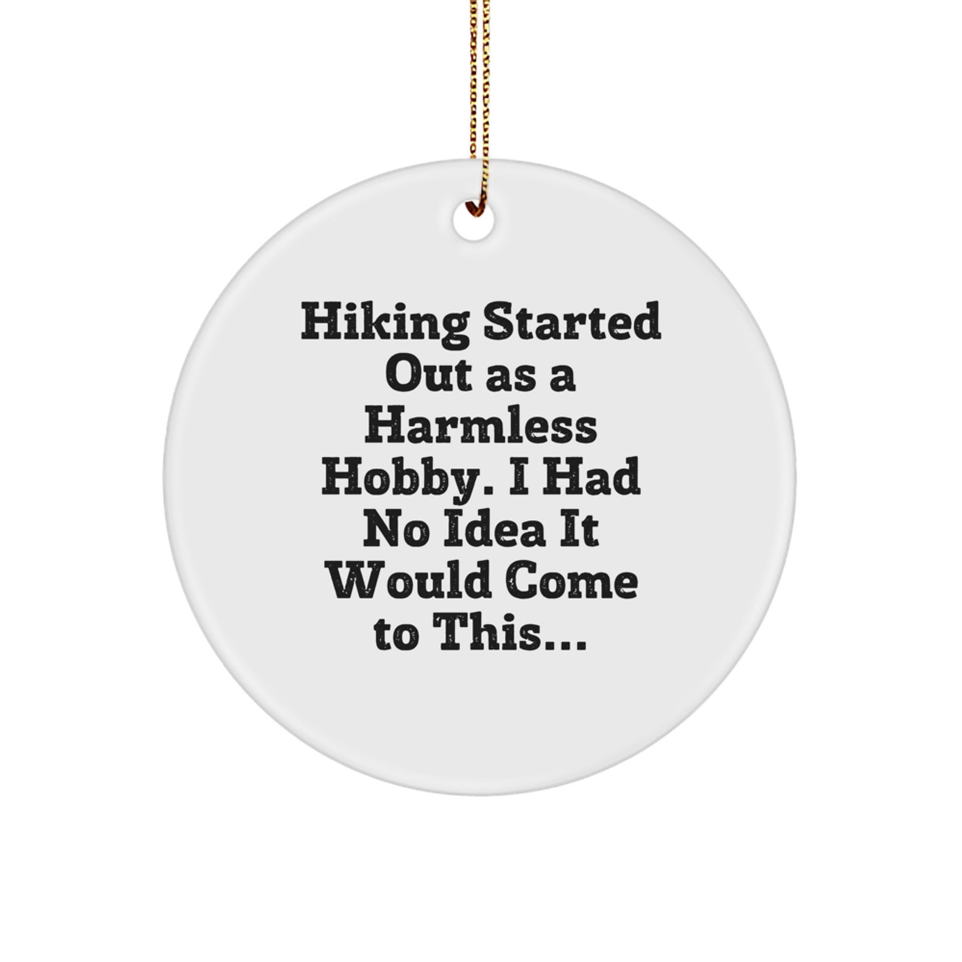 Funny Hiking Gifts from Friends for Hiking Lovers, Circle Ornament, Christmas Unique Decor, Hiking Started Out As A Harmless Hobby - Image 1
