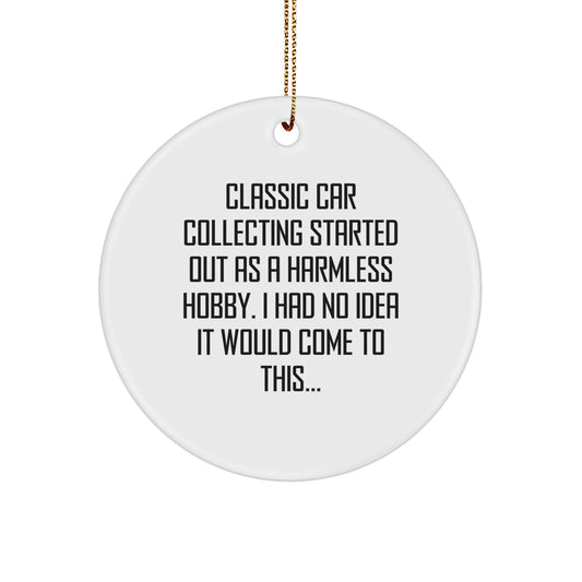 Funny Classic Car Collecting Gifts for Men, Women, Friends, and Family - Circle Ornament, White Color, Christmas Unique Decor, 'Classic Car Collecting Started Out As A Harmless Hobby...' - Image 1