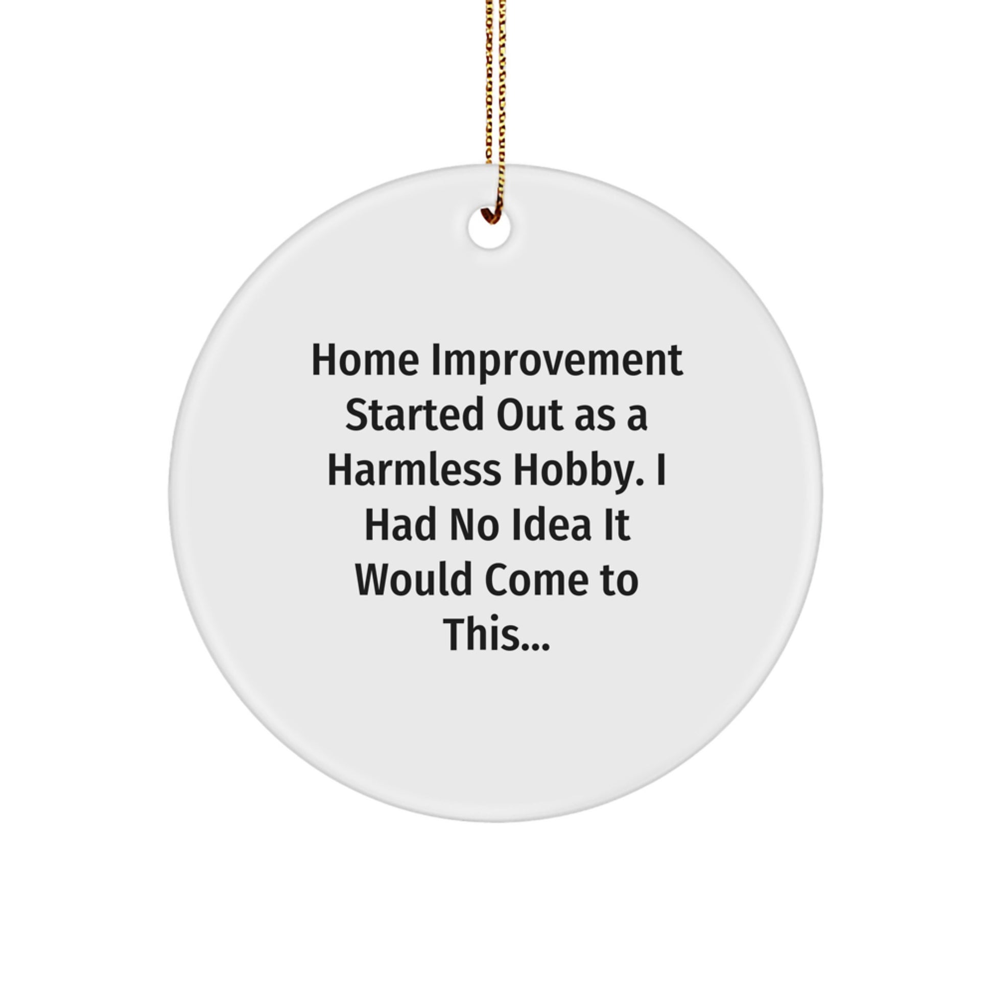 Funny Home Improvement Gifts from Men for Family - 'Home Improvement Started Out As A Harmless Hobby' Christmas Unique Circle Ornament MDF Durable Decorations - Image 1