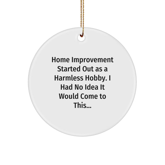 Funny Home Improvement Gifts from Men for Family - 'Home Improvement Started Out As A Harmless Hobby' Christmas Unique Circle Ornament MDF Durable Decorations - Image 1