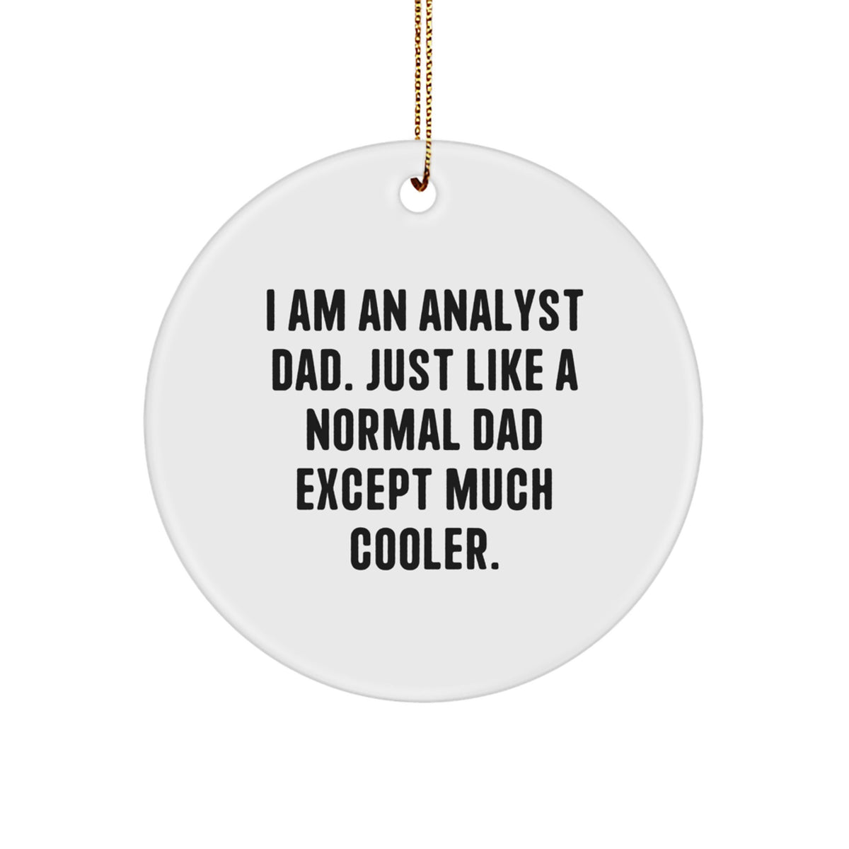 Funny Analyst Dad Gifts for Men - Unique Circle Ornament, I 'm an Analyst Dad, Perfect Christmas Unique Gifts - Image 1