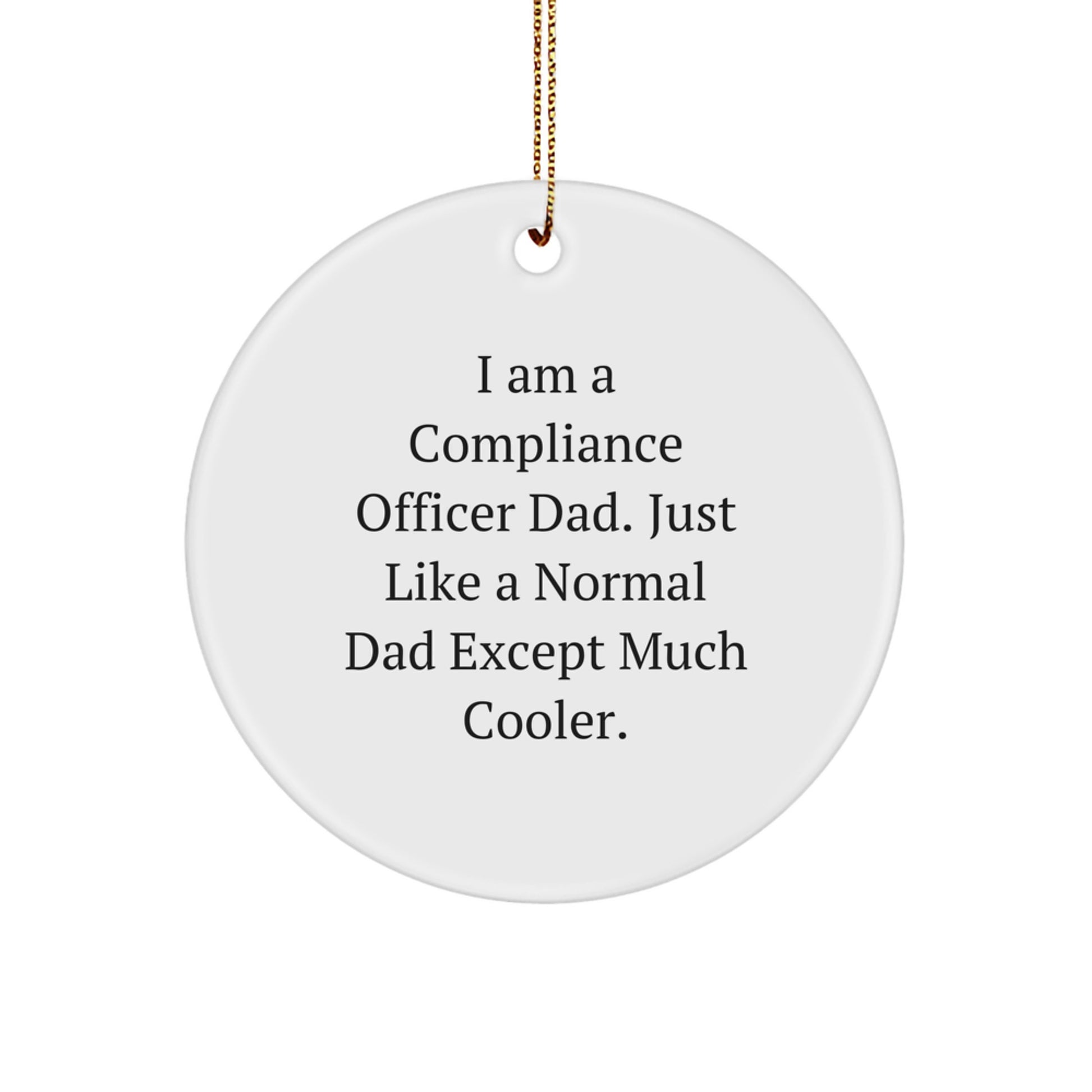 Funny Compliance Officer Gifts for Men, Unique Circle Ornaments, Christmas Unique Gifts from Dad, I Am A Compliance Officer Dad - Image 1