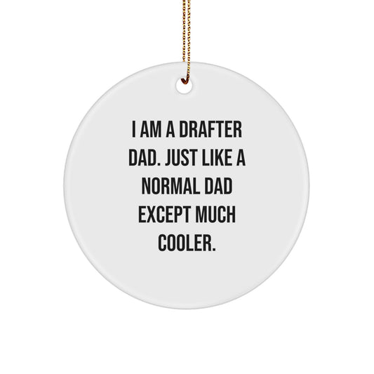 Funny Drafter Dad Gifts from Friends, Unique Circle Ornament for Men, I Am A Drafter Dad Just Like A Normal Dad Except Much Cooler Christmas Decorations - Image 1