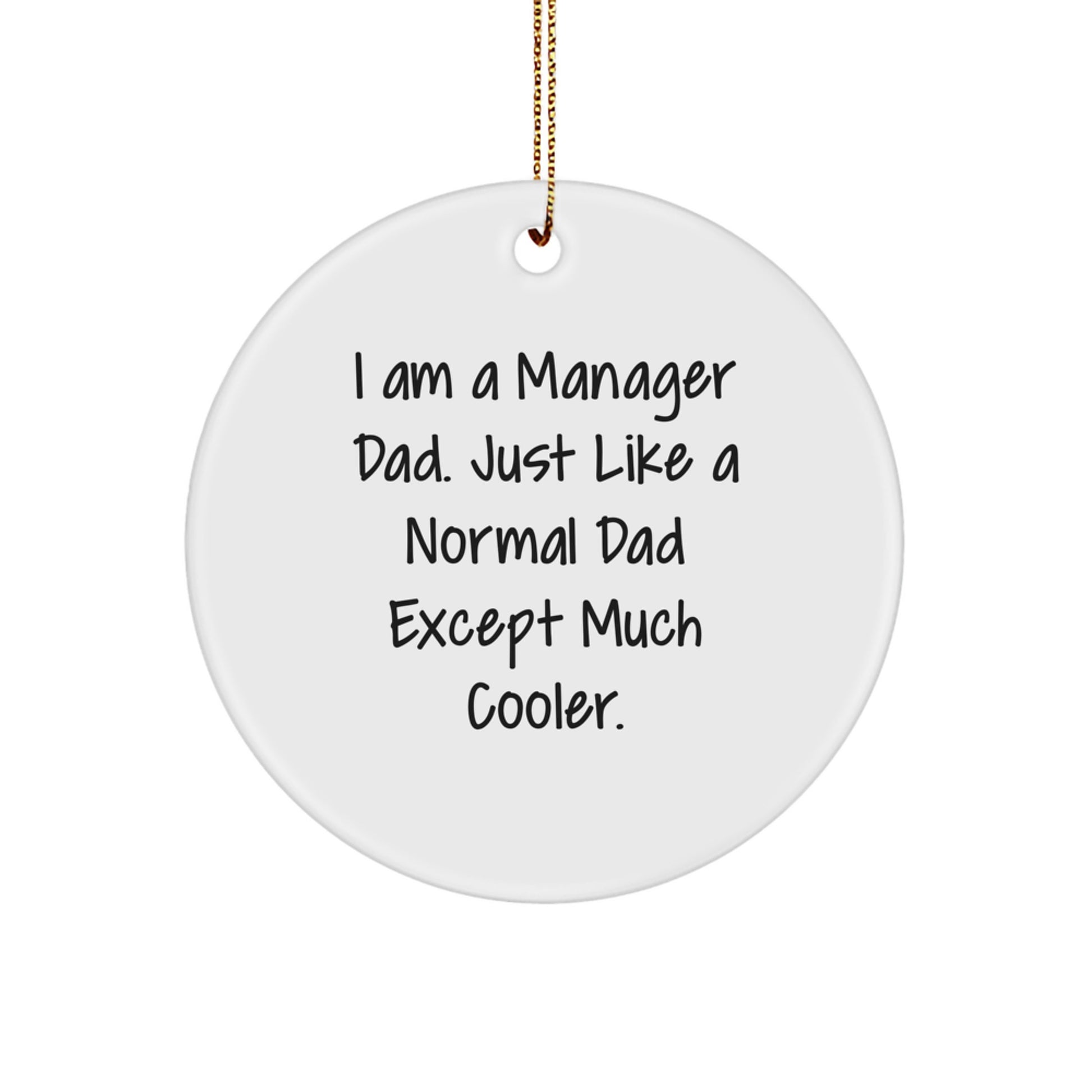Funny Manager Dad Gifts for Men, 'I Am A Manager Dad' Circle Ornament, Unique Christmas Decorations for Office, White MDF with Gold Cord - Image 1