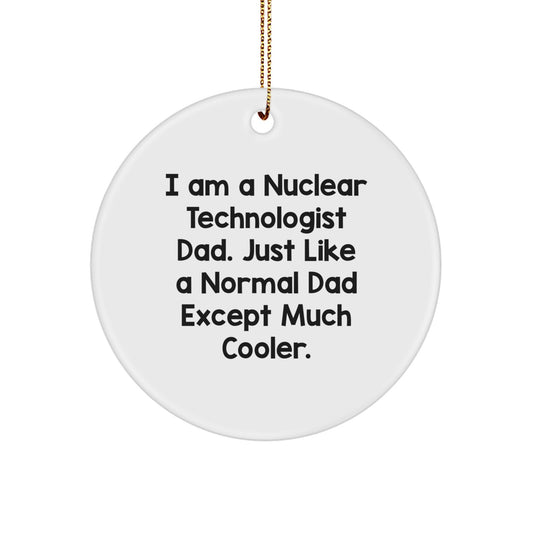 Funny Nuclear Technologist Dad Gifts from Friends, Unique Christmas Circle Ornament for Nuclear Technologist Men, Inspirational Quote - Image 1