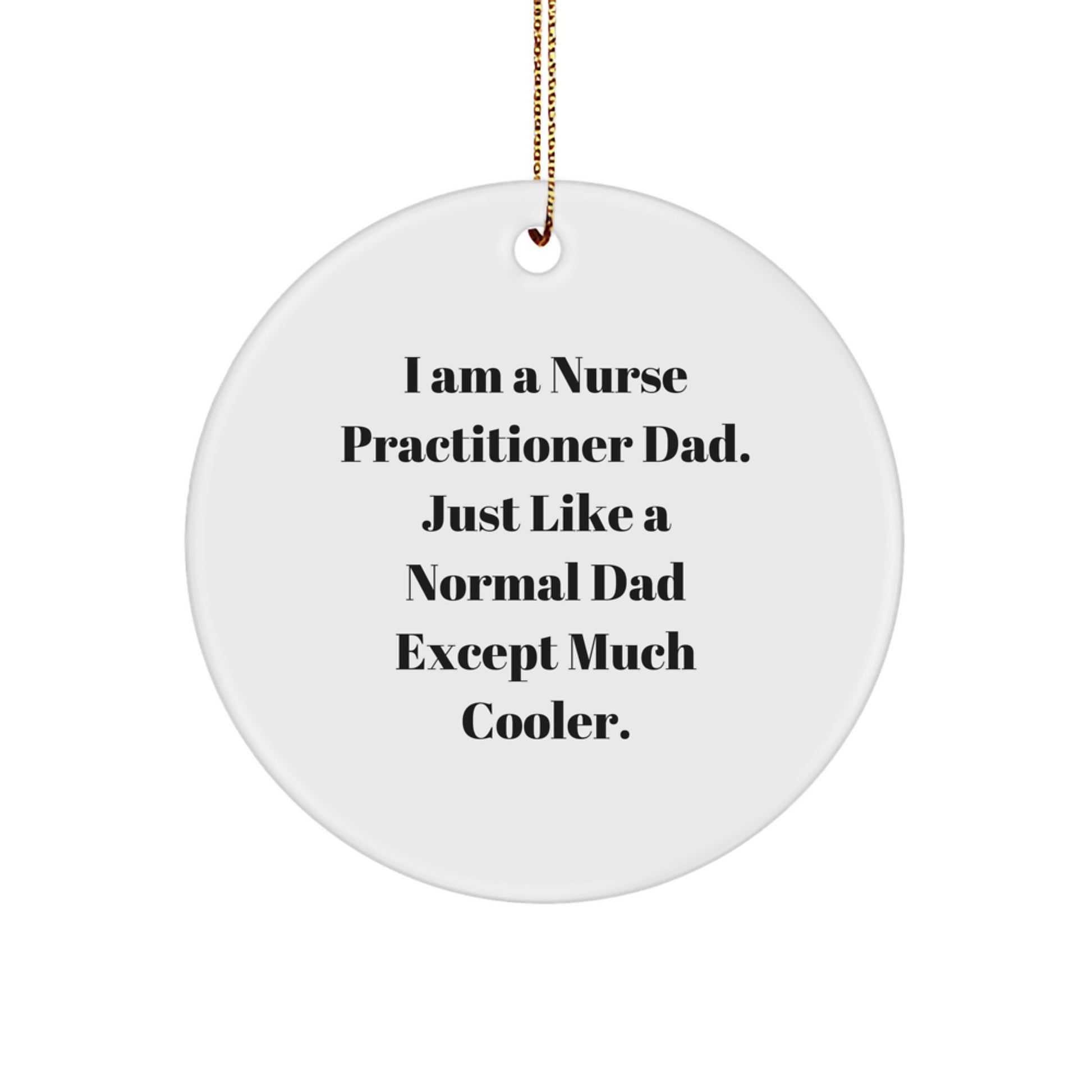 Funny Nurse Practitioner Dad Gifts for Men, Nurse Practitioner Christmas Unique Gifts, Circle Ornament for Nurse Practitioner Family - Image 1