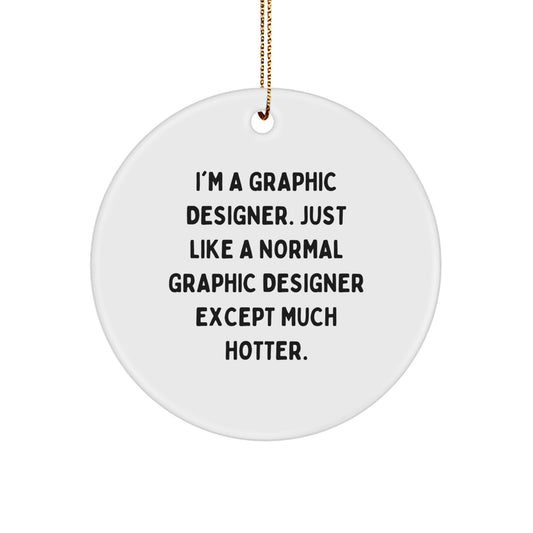 Funny Graphic Designer Gifts for Men - I'm A Graphic Designer Like Much Hotter Circle Ornament - Unique Christmas Unique Gifts from Friends to Coworkers - Image 1