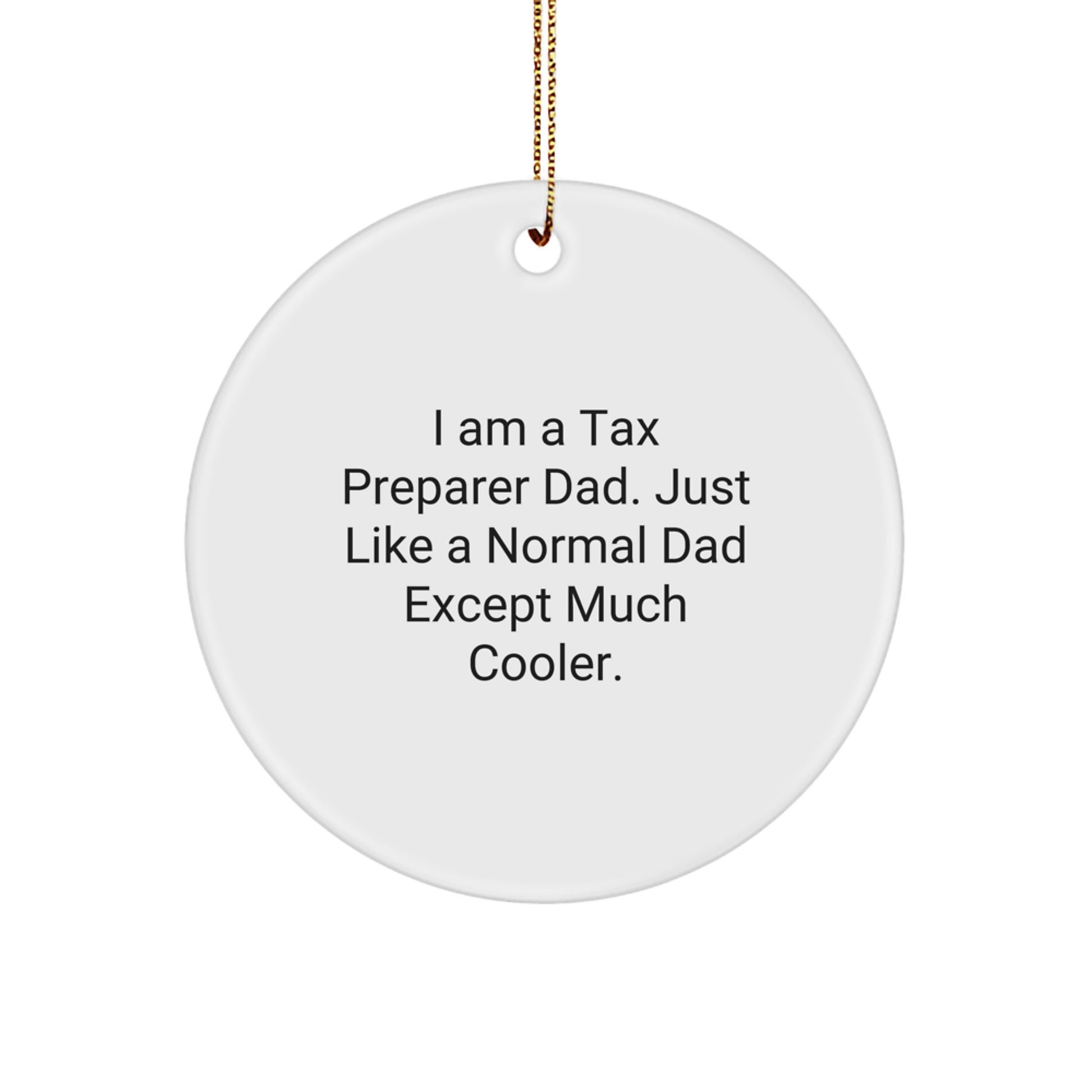Funny Tax Preparer Gifts for Dad, Unique Christmas Ornaments, 'I Am A Tax Preparer Dad. Just Like A Normal Dad Except Much Cooler.' Circle Ornament - Image 1