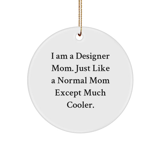 Unique Designer Circle Ornaments Gifts from Mom to Friends, Family, or Coworkers this Christmas Season - I Am A Designer Mom, Much Cooler! - Image 1