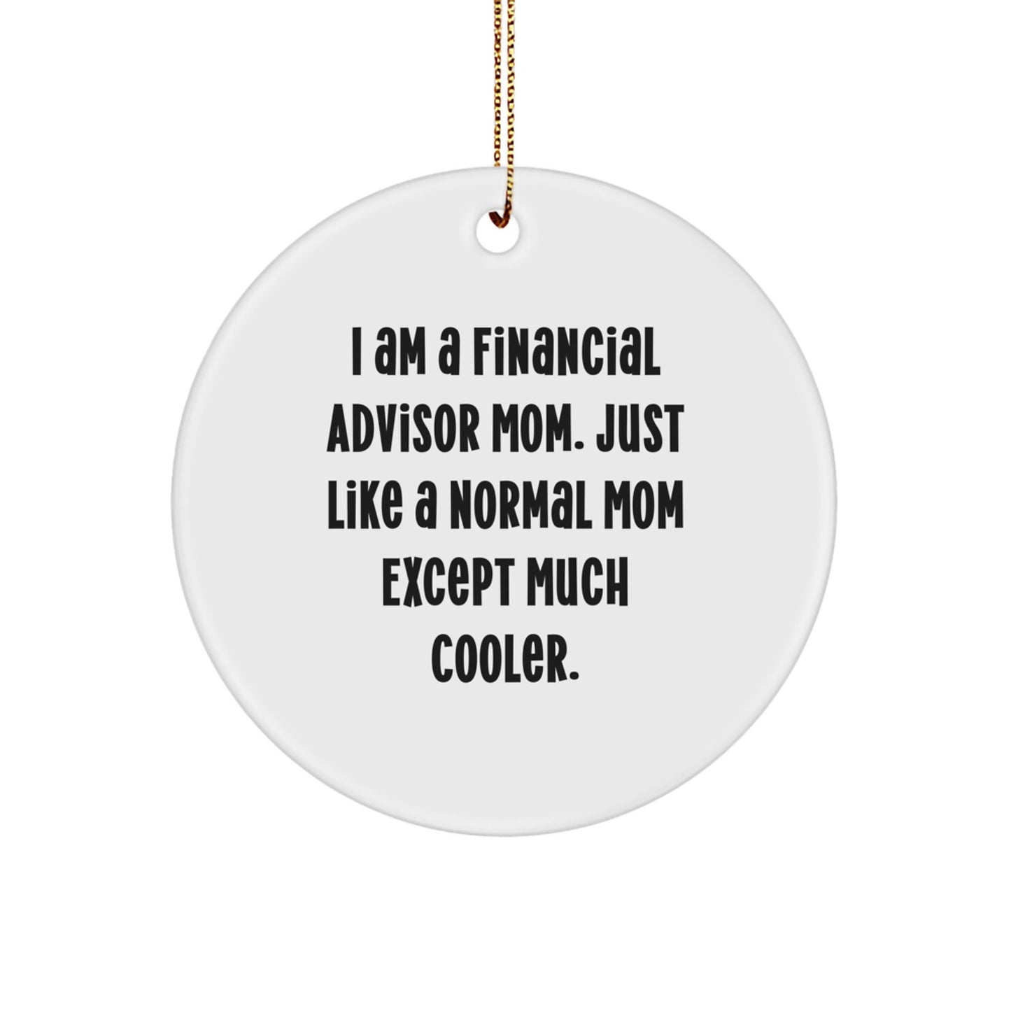 Cute Financial Advisor Mom Gifts for Christmas - 'I Am A Financial Advisor Mom' Circle Ornament, White, Unique Gifts from Mom to Financial Advisor - Image 1