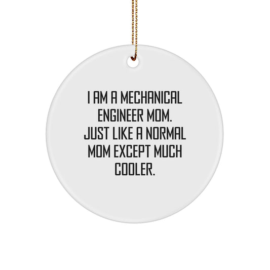 Funny Mechanical Engineer Mom Gifts from Friends, Christmas Unique Circle Ornament for Mechanical Engineer Men, I Am A Mechanical Engineer Mom Except Much Cooler. - Image 1