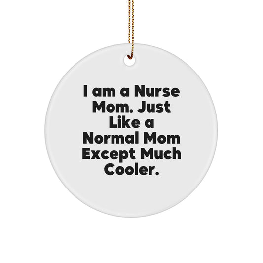Funny Nurse Mom Gifts - I Am A Nurse Mom Except Much Cooler Christmas Ornament, Circle Shape, White Color, Perfect for Nurse Friends and Family - Image 1