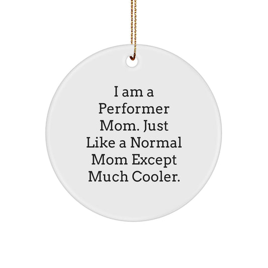 Funny Performer Gifts for Mom, 'I Am A Performer Mom' Christmas Unique Circle Ornament with Gold Cord, Gifts from Family and Friends - Image 1