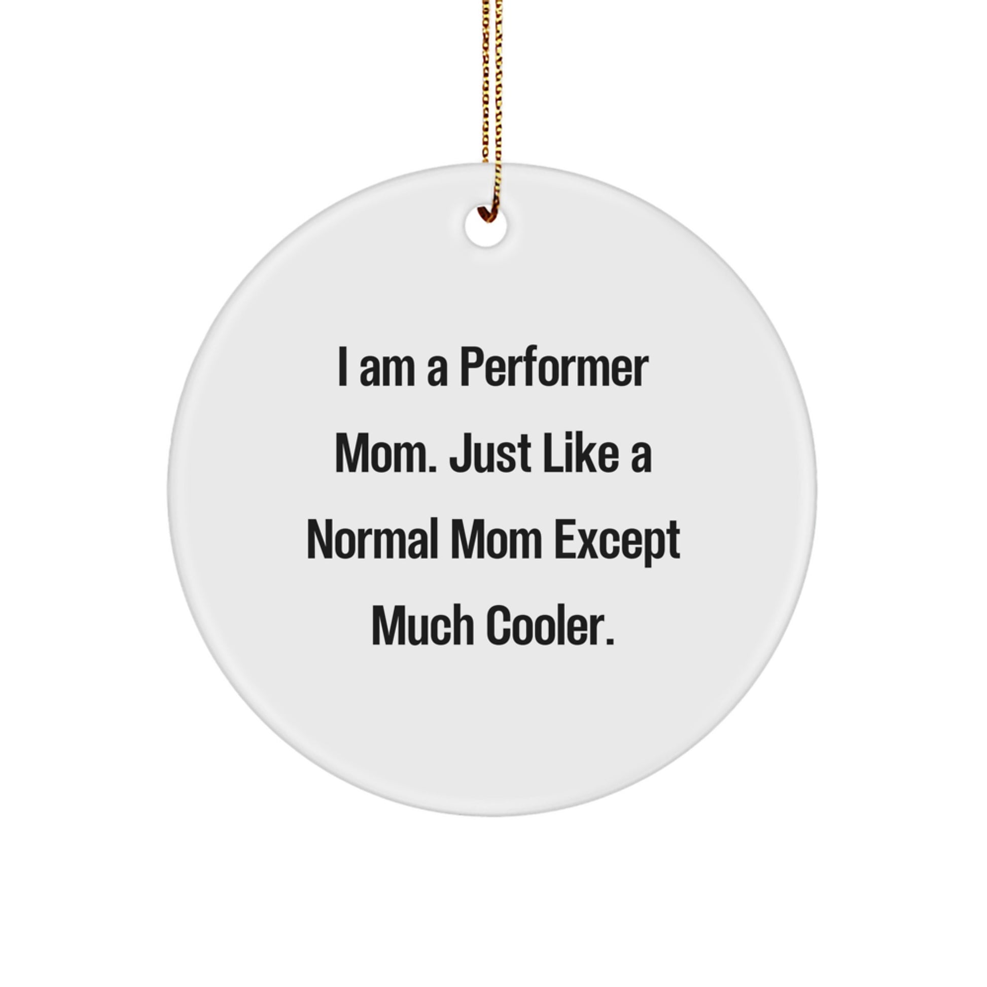 Funny Performer Mom Gifts from Friends to Family - Circle Ornament for Christmas Unique Gifts for Performer Women Men - Image 1