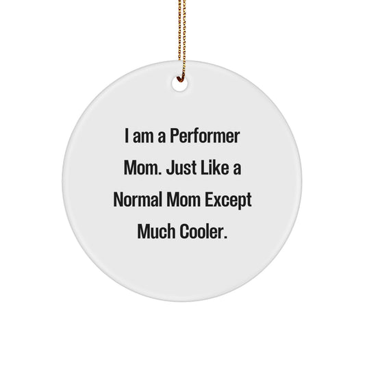 Funny Performer Mom Gifts from Friends to Family - Circle Ornament for Christmas Unique Gifts for Performer Women Men - Image 1