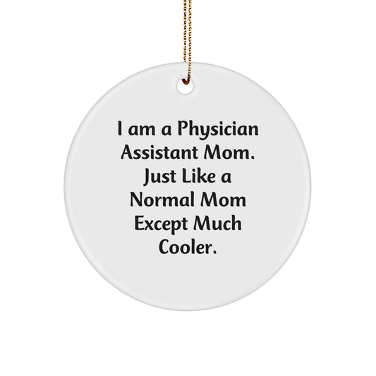 Funny Physician Assistant Mom Gifts, Christmas Unique Circle Ornament, I Am A Physician Assistant Mom Just Like A Normal Mom Except Much Cooler, Gifts from Friends to Physician Assistant - Image 1