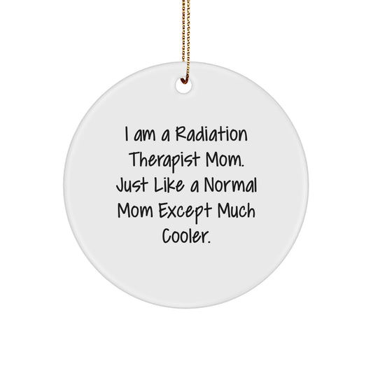 Unique Christmas Unique Gifts from Friends for Radiation Therapist Mom - 'I Am A Radiation Therapist Mom' Circle Ornament, Funny Radiation Therapist Employee Gift - Image 1
