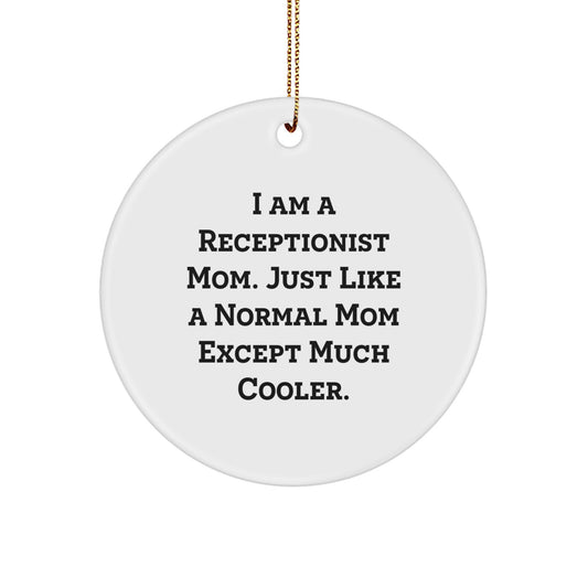 Funny Receptionist Mom Gifts from Friends, Unique Christmas Circle Ornament, I Am A Receptionist Mom. Just Like A Normal Mom Except Much Cooler. for Receptionist - Image 1