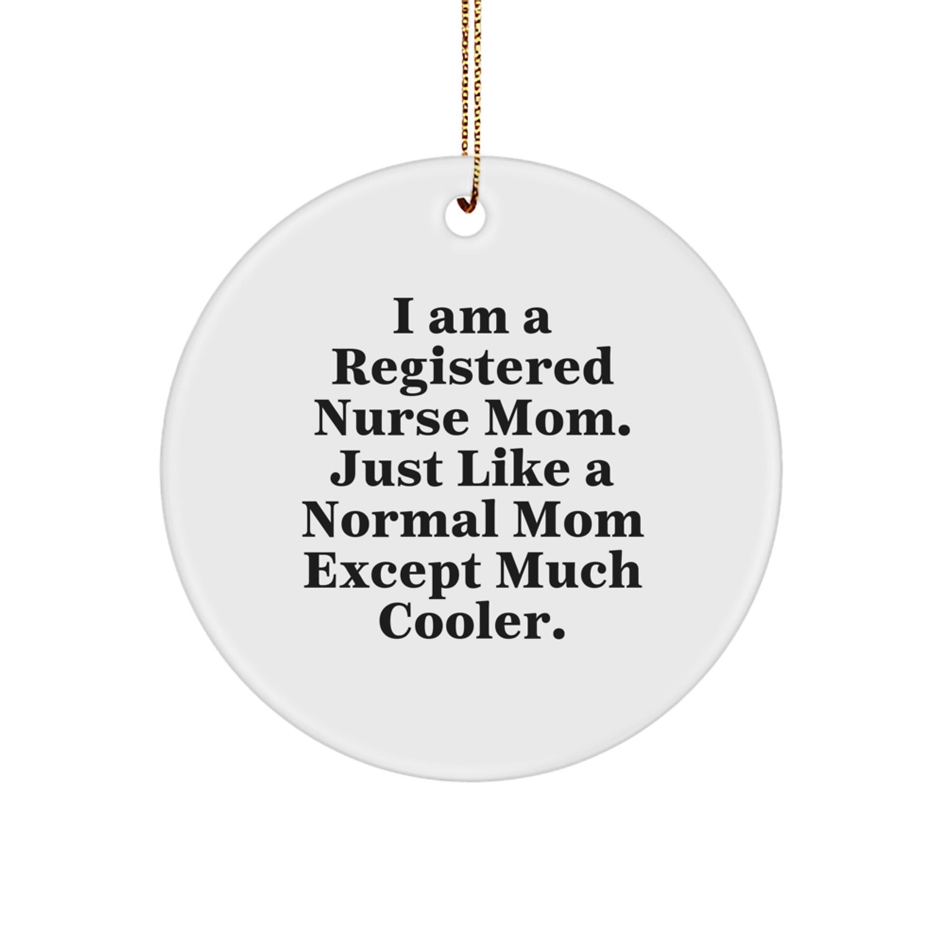 Gifts from Friends for Registered Nurse Mom, Unique Circle Ornament, I Am A Registered Nurse Mom Quote, Funny Christmas Decorations - Image 1