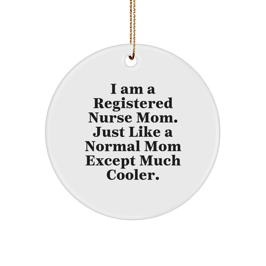 Gifts from Friends for Registered Nurse Mom, Unique Circle Ornament, I Am A Registered Nurse Mom Quote, Funny Christmas Decorations - Image 1