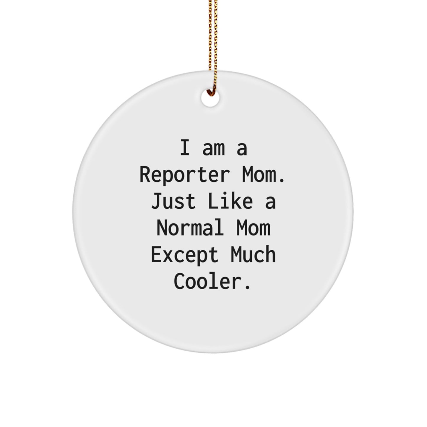Funny Reporter Mom Gift, I Am A 'Reporter Mom' Like You Except Much Cooler Gifts for Reporter Friends, Christmas Unique Gifts from Family - Image 1