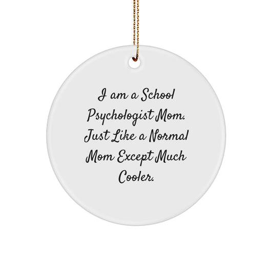 Funny School Psychologist Mom Gifts for Christmas Circle Ornament - 'I Am A School Psychologist Mom. Just Like A Normal Mom Except Much Cooler.' - Image 1