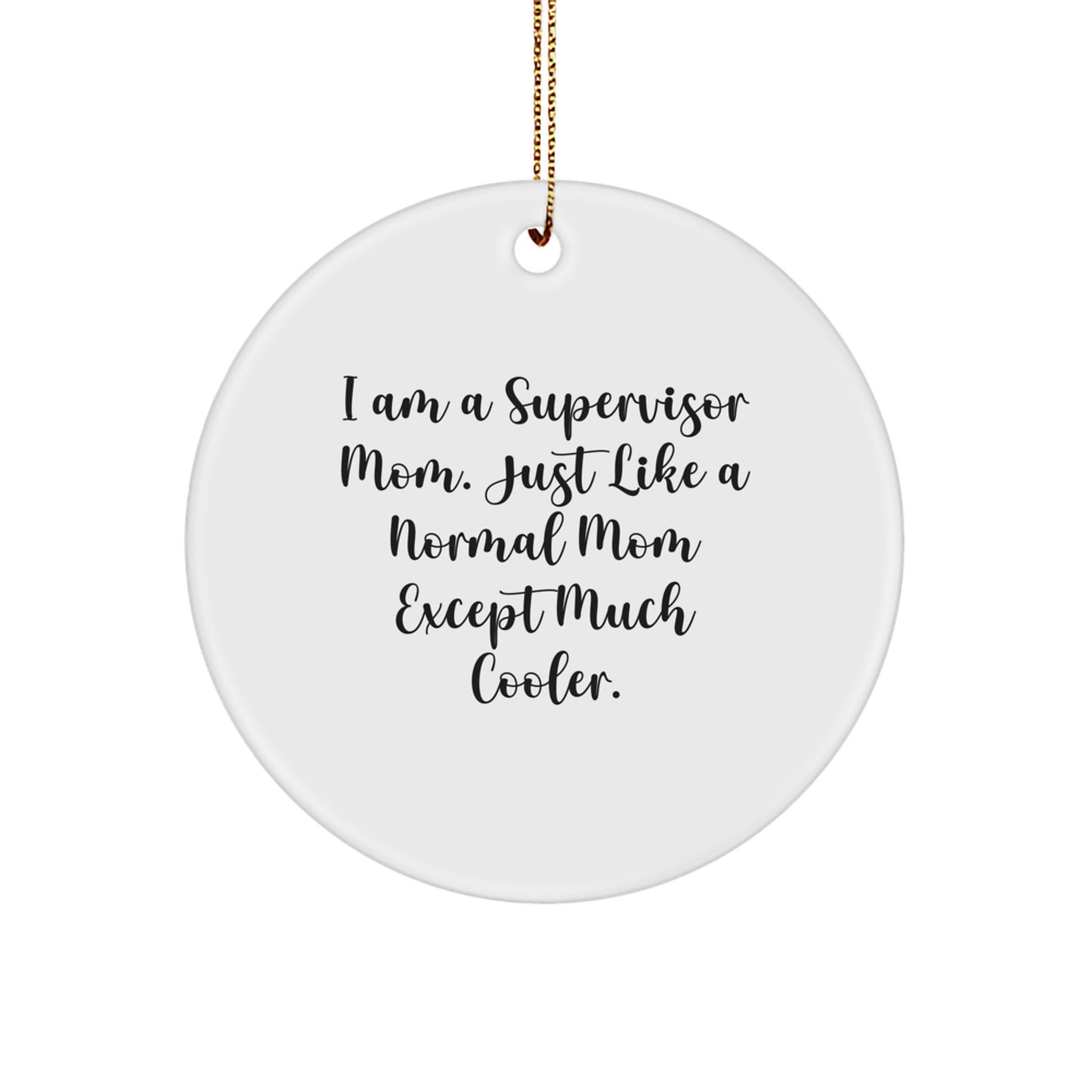 Funny Supervisor Mom Gifts for Desk, I Am A Supervisor Mom Circle Ornament, White Circle Shaped Christmas Unique Gifts from Family - Image 1