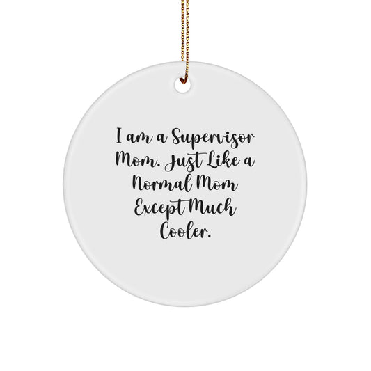 Funny Supervisor Mom Gifts for Desk, I Am A Supervisor Mom Circle Ornament, White Circle Shaped Christmas Unique Gifts from Family - Image 1
