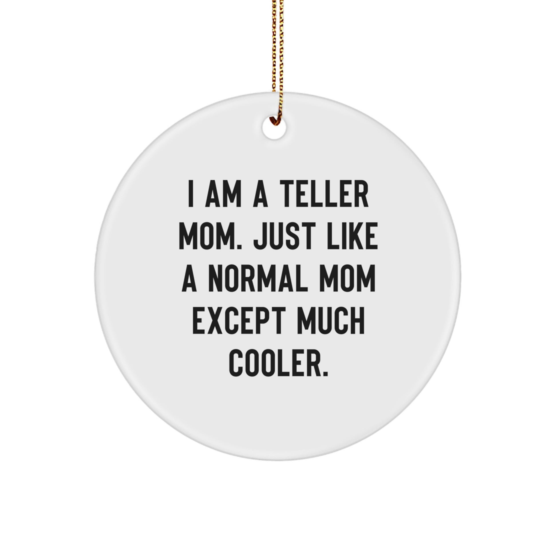 Funny Teller Gifts from Mom - I Am A Teller Mom Except Much Cooler Christmas Circle Ornament - Image 1