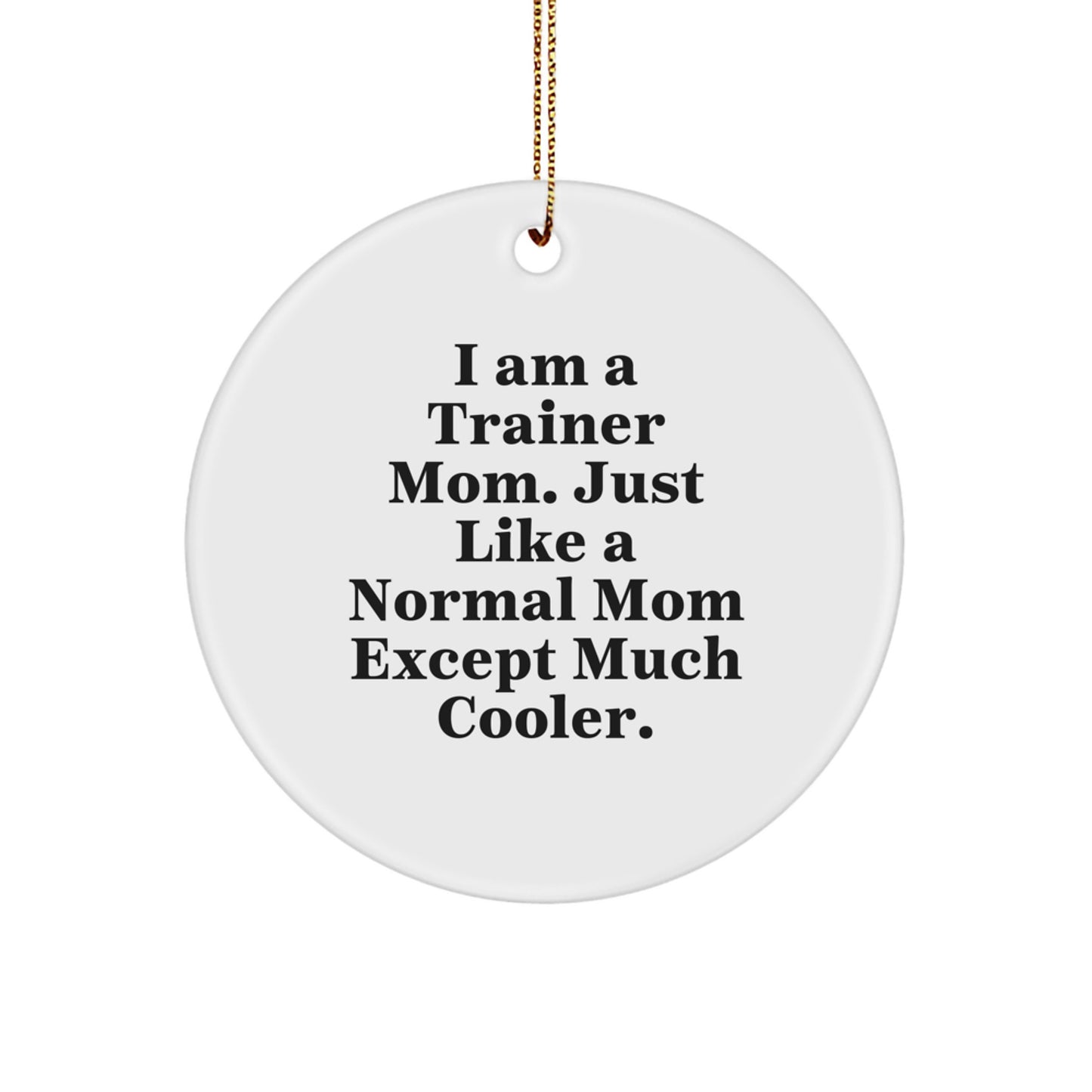 Funny Trainer Mom Gifts from Friends and Family - Trainer Mom Circle Ornament, Christmas Unique Gifts for Trainer - Image 1
