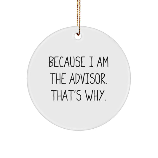 Funny Advisor Gifts for Men Women Friends Family - Circle Ornament Because I Am The Advisor. That's Why. Christmas Unique - Image 1