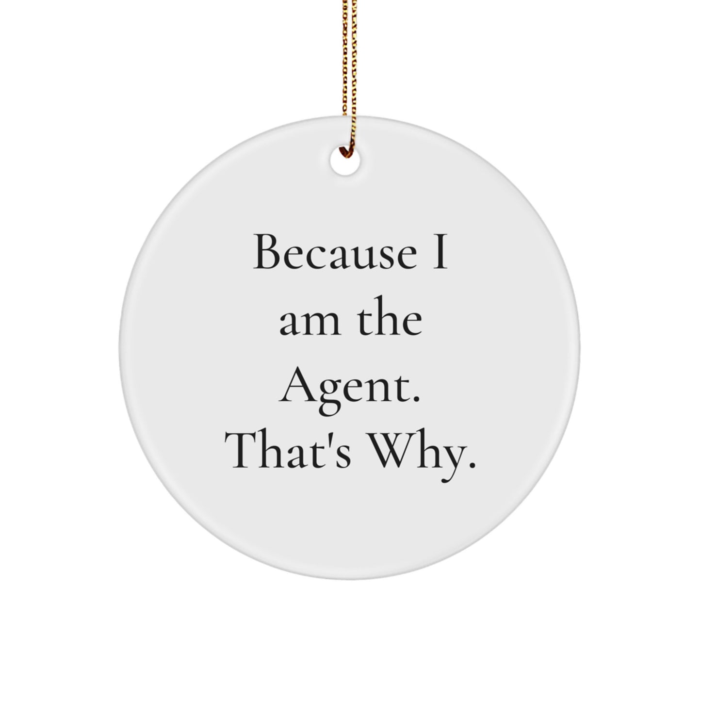 Funny Agent Christmas Circle Ornament Gifts from Friends for Agent, Because I Am The Agent That's Why, Agent Christmas Tree Decorations - Image 1