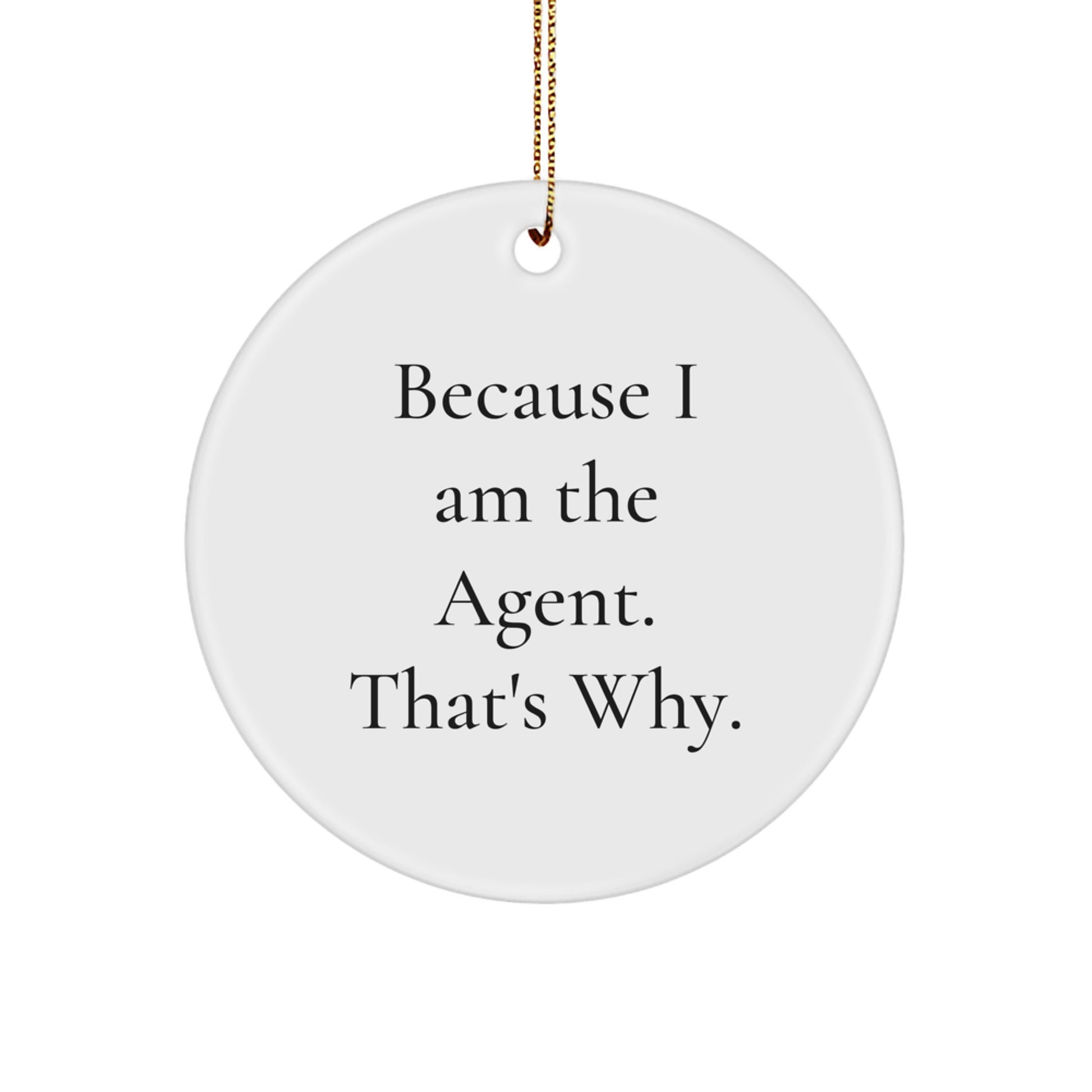 Funny Agent Christmas Circle Ornament Gifts from Friends for Agent, Because I Am The Agent That's Why, Agent Christmas Tree Decorations - Image 1