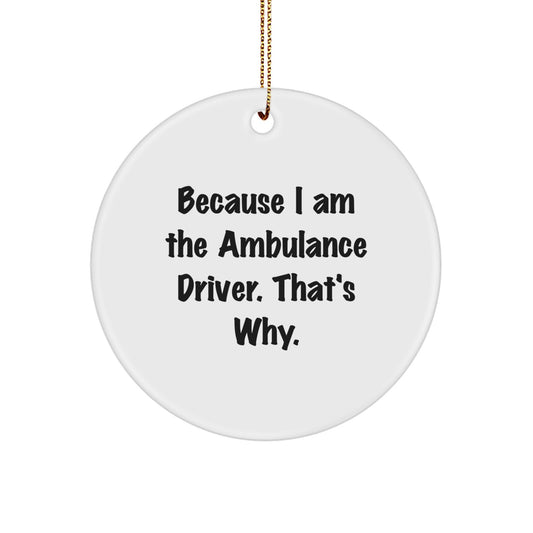 Funny Ambulance Driver Gifts for Men, Ambulance Driver Christmas Unique Gifts, 'Because I Am The Ambulance Driver. That's Why.' - Image 1