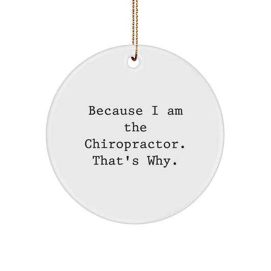 Funny Chiropractor Gifts from Family - Unique Circle Ornament for Chiropractor Men with 'Because I Am The Chiropractor. That's Why.' Quote, Perfect for Christmas Unique Gifts - Image 1