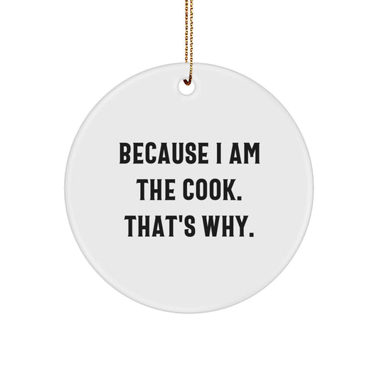 Funny Cook Gifts from Men, Women, Friends, Family - Circle Ornament Because 'I Am The Cook. That's Why.' - Christmas Unique - Image 1