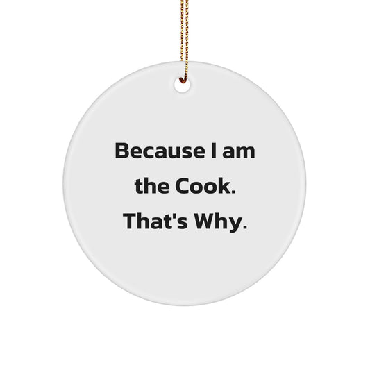Funny Christmas Circle Ornament Gifts from Cook Friends and Family - 'Because I Am The Cook. That's Why.' - Image 1