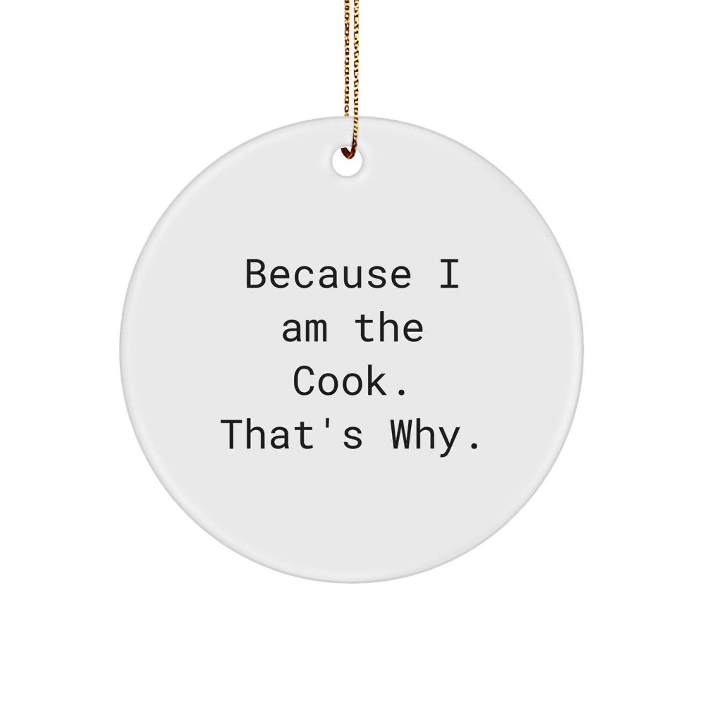 Funny Cook Gifts for Him, Because I Am The Cook. That's Why. Christmas Circle Ornaments for Friends Family - Image 1