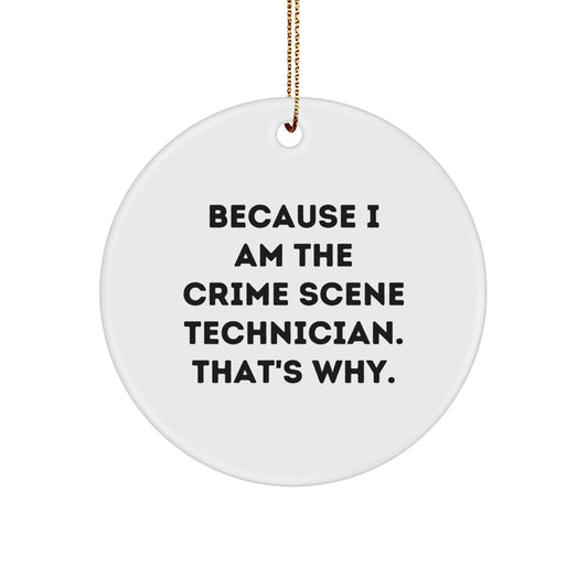 Funny Crime Scene Technician Gifts for Men, 'Because I Am The Crime Scene Technician. That's Why.' Christmas Unique Ornament, Circle Shaped - Image 1