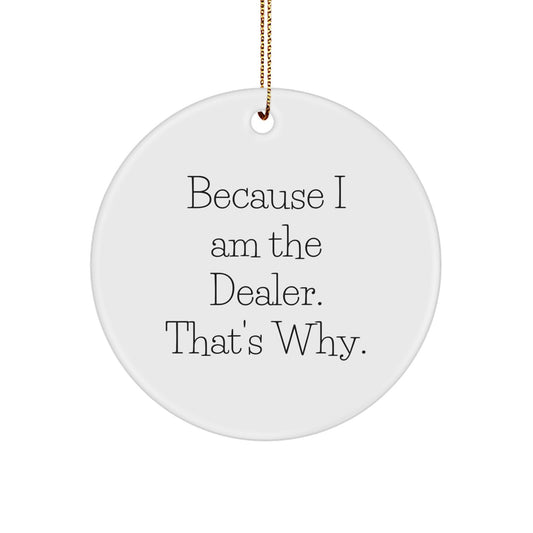 Funny Dealer Gifts from Friends - Christmas Circle Ornament Because 'I Am The Dealer That's Why' - Unique Gift for Dealers, Men, Women - Image 1